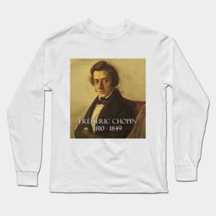 Great Composers: Frederic Chopin Long Sleeve T-Shirt